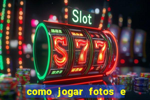 como jogar fotos e videos na nuvem